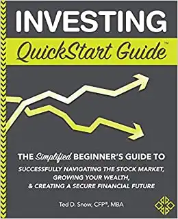 Investing QuickStart Guide: The Simplified Beginner's Guide to Successfully Navigating the Stock Market, Growing Your Wealth & Creating a Secure Financial Future (QuickStart Guides - Finance)