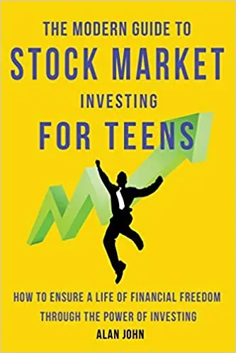 the modern guide to stock market investing for teens how to ensure a life of financial freedom through the power of investing